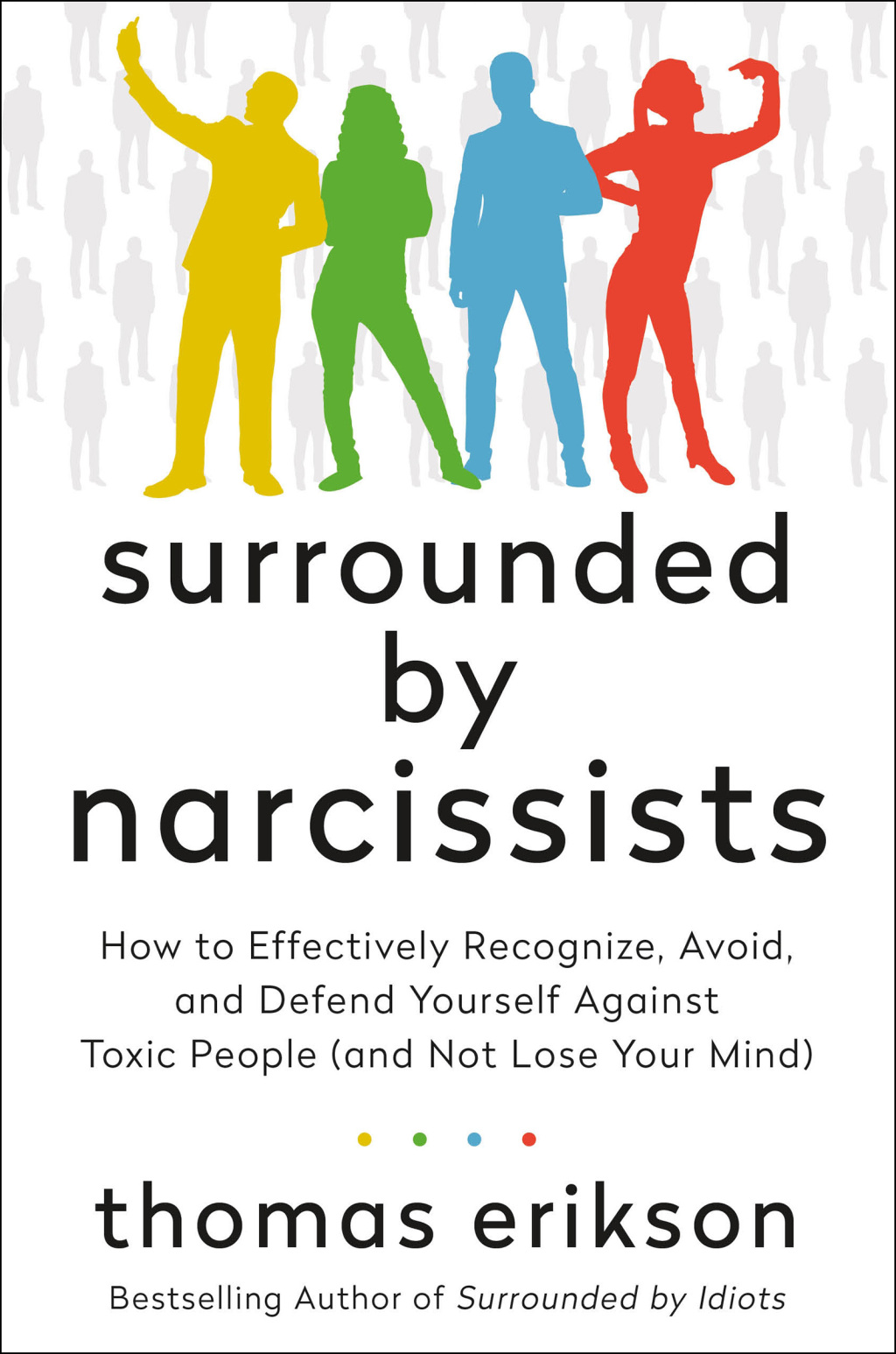 Surrounded by Narcissists How to Effectively Recognize, Avoid, and Defend Yourself Against Toxic People (and Not Lose Your Mind) [The Surrounded by Idiots Series] - (PDF/EPUB Version)